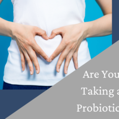 Are you Taking a Probiotic?